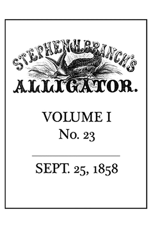 Stephen H. Branch's Alligator, Vol. 1 no. 23, September 25, 1858
