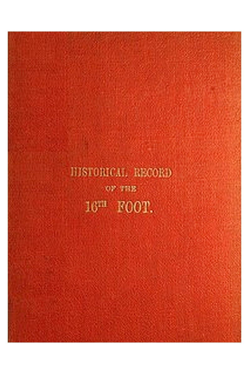 Historical Record of the Sixteenth, or, the Bedfordshire Regiment of Foot
