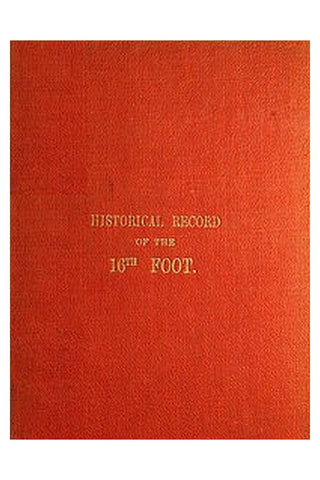 Historical Record of the Sixteenth, or, the Bedfordshire Regiment of Foot
