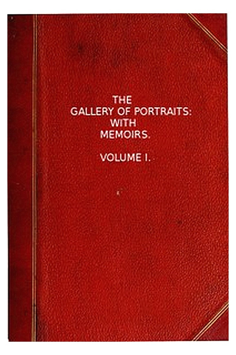 The Gallery of Portraits: with Memoirs. Volume 1 (of 7)
