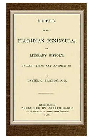 Notes on the Floridian Peninsula Its Literary History, Indian Tribes and Antiquities