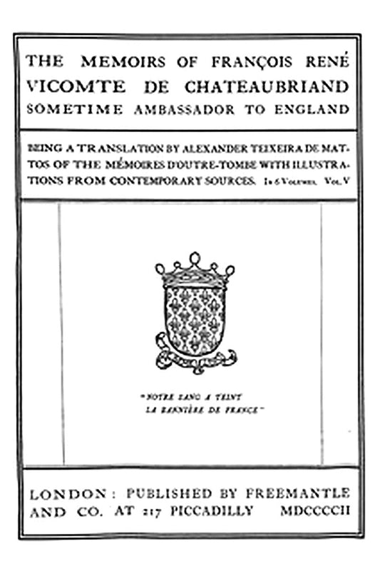 The Memoirs of François René Vicomte de Chateaubriand sometime Ambassador to England. volume 5 (of 6)