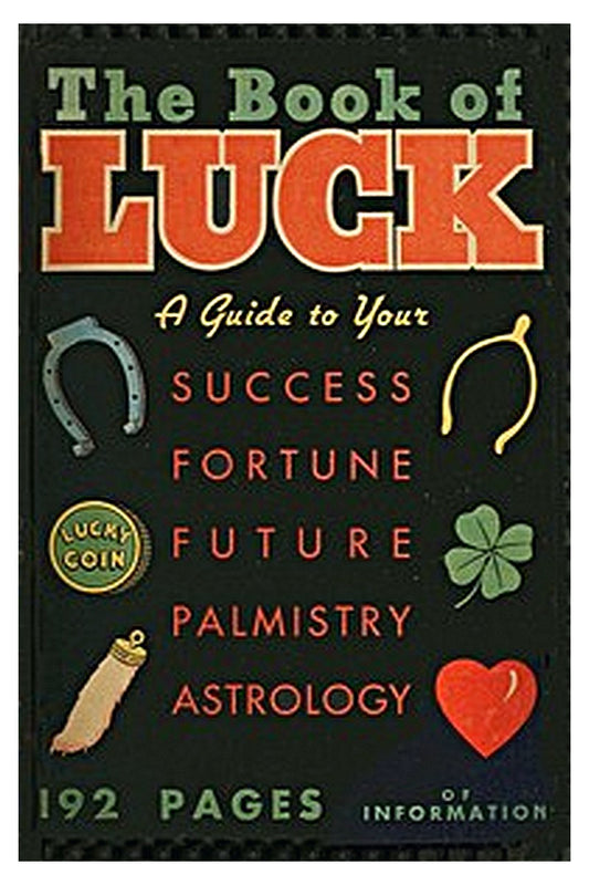 The book of luck: a guide to your success, fortune, future, palmistry, astrology