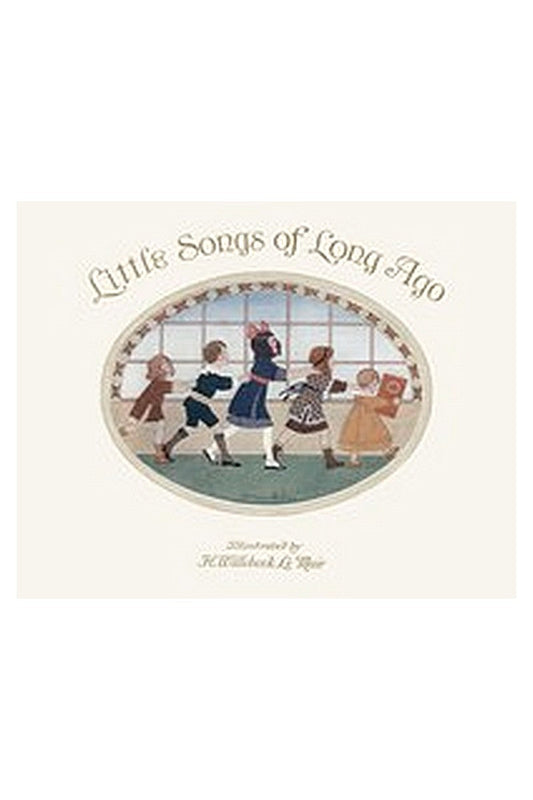 Little Songs of Long Ago: More Old Nursery Rhymes