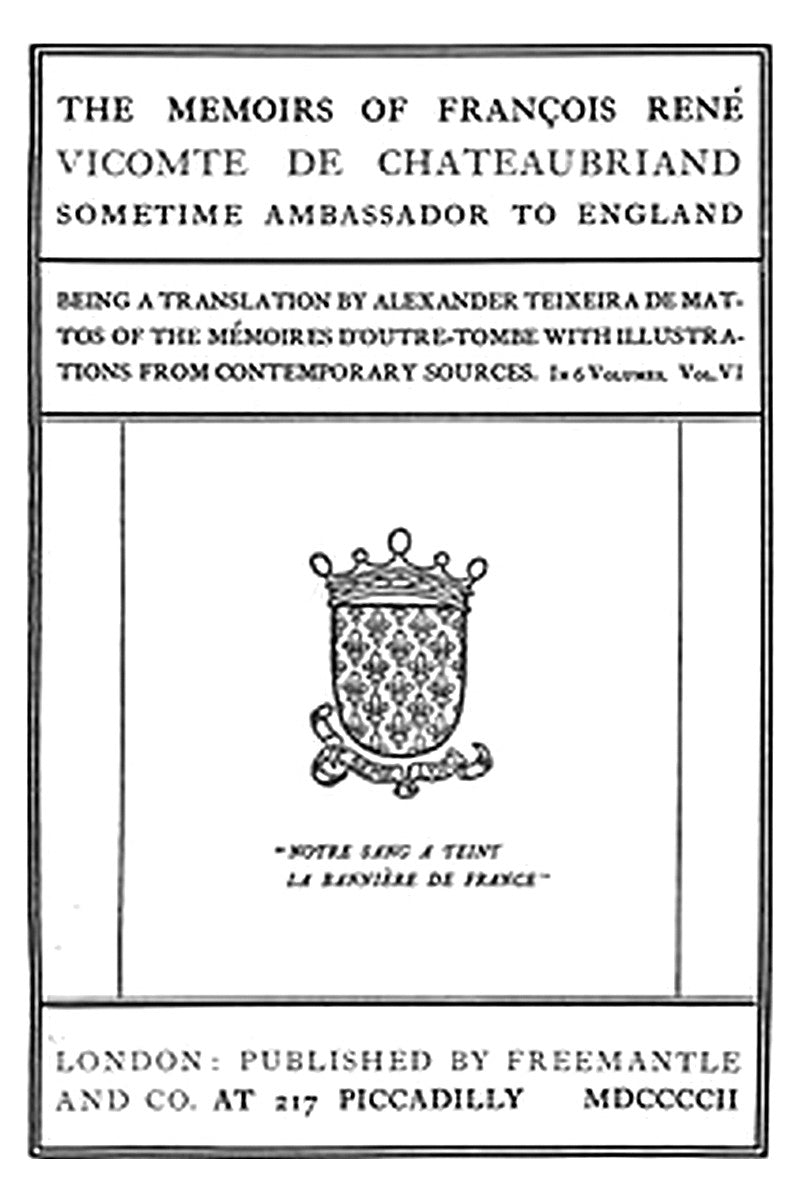 The Memoirs of François René Vicomte de Chateaubriand sometime Ambassador to England. Volume 6 (of 6)
