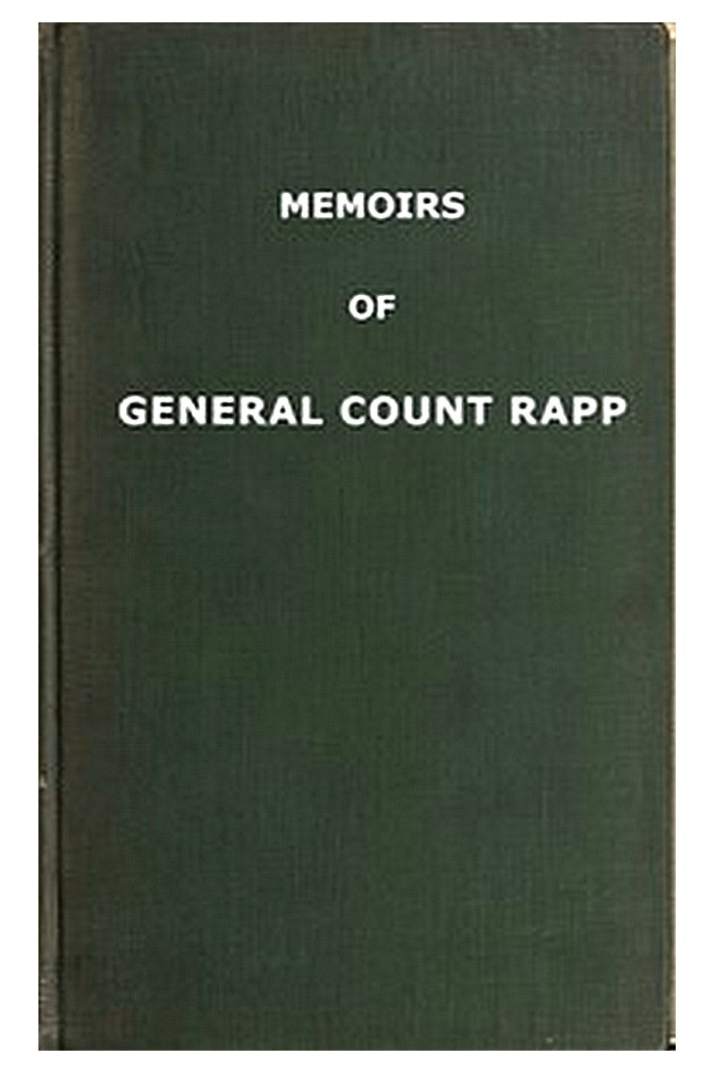 Memoirs of General Count Rapp, first aide-de-camp to Napoleon