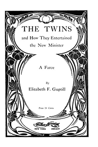 The Twins, and How They Entertained the New Minister: A Farce