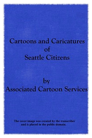 Cartoons and Caricatures of Seattle Citizens