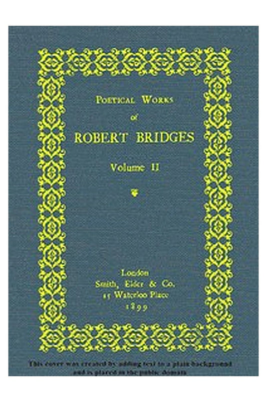 Poetical Works of Robert Bridges, Volume 2