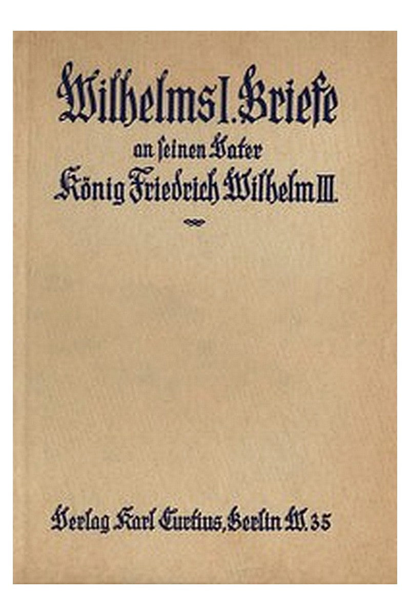 Wilhelms I. Briefe an seinen Vater König Friedrich Wilhelm III. (1827-1839)