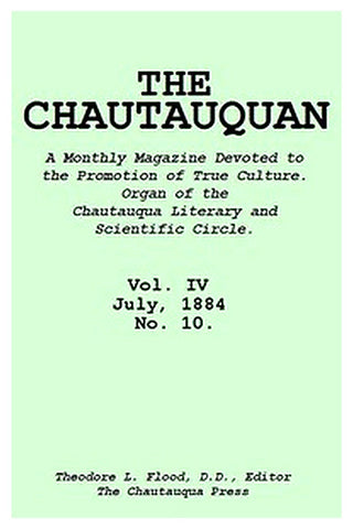 The Chautauquan, Vol. 04, July 1884, No. 10