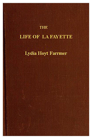 The Life of La Fayette, the Knight of Liberty in Two Worlds and Two Centuries