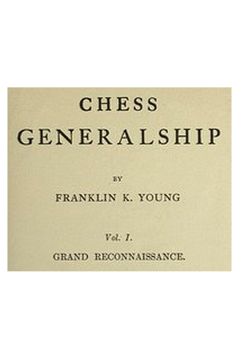 Chess Generalship, Vol. I. Grand Reconnaissance