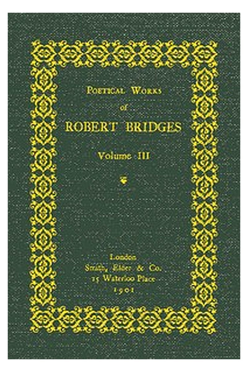Poetical Works of Robert Bridges, Volume 3