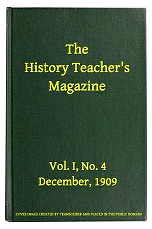 The History Teacher's Magazine, Vol. I, No. 4, December, 1909