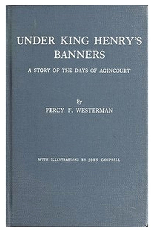 Under King Henry's Banners: A story of the days of Agincourt