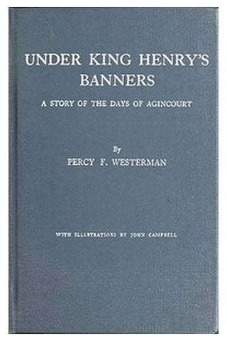 Under King Henry's Banners: A story of the days of Agincourt