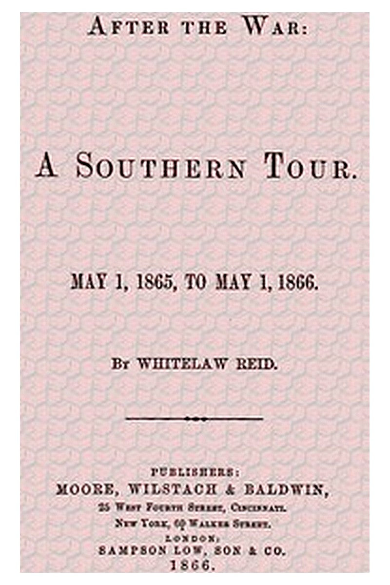 After the War: A Southern Tour. May 1, 1865 to May 1, 1866