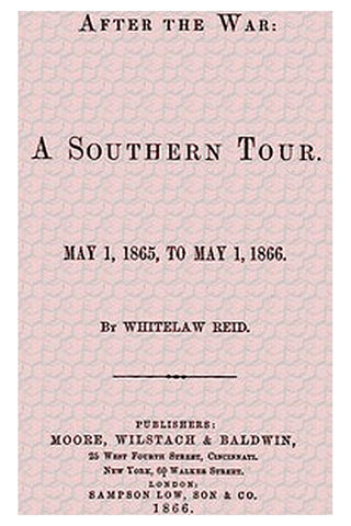 After the War: A Southern Tour. May 1, 1865 to May 1, 1866