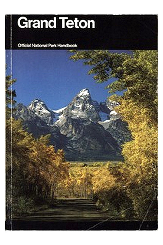 Grand Teton: A Guide to Grand Teton National Park, Wyoming