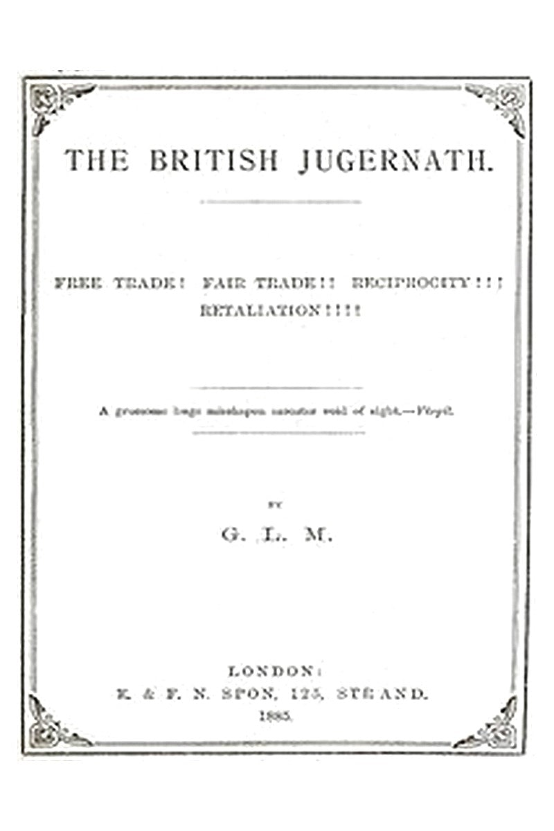 The British Jugernath: Free trade! Fair trade!! Reciprocity!!! Retaliation!!!!