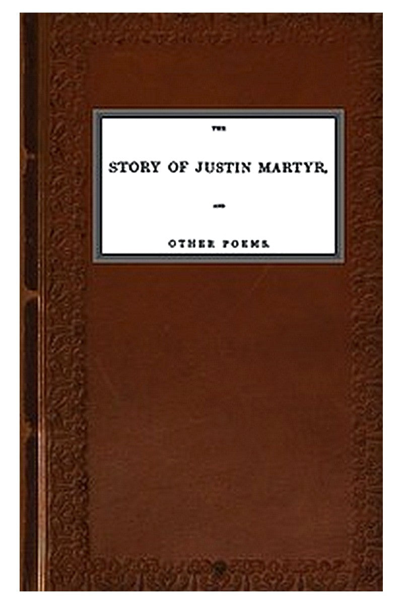 The Story of Justin Martyr, and Other Poems