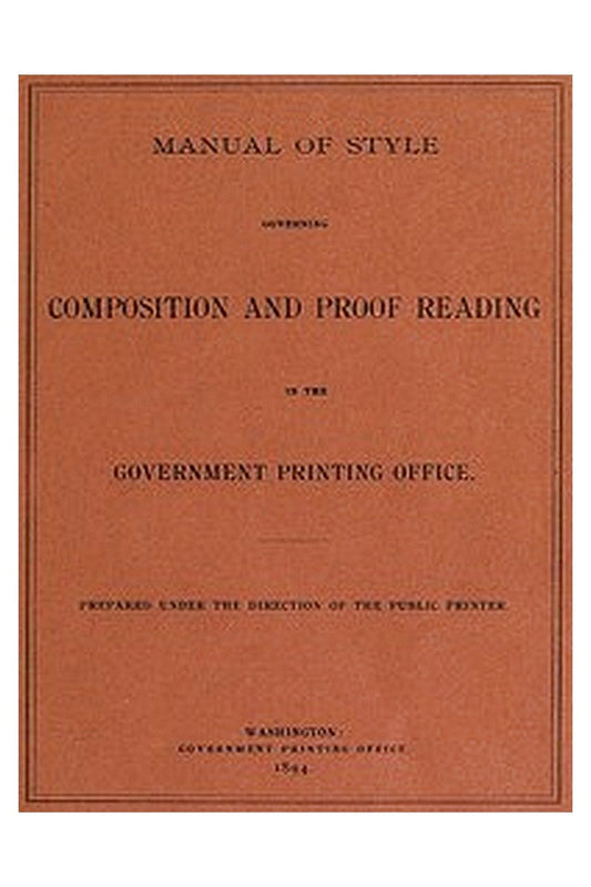 Manual of Style Governing Composition and Proof Reading in the Government Printing Office