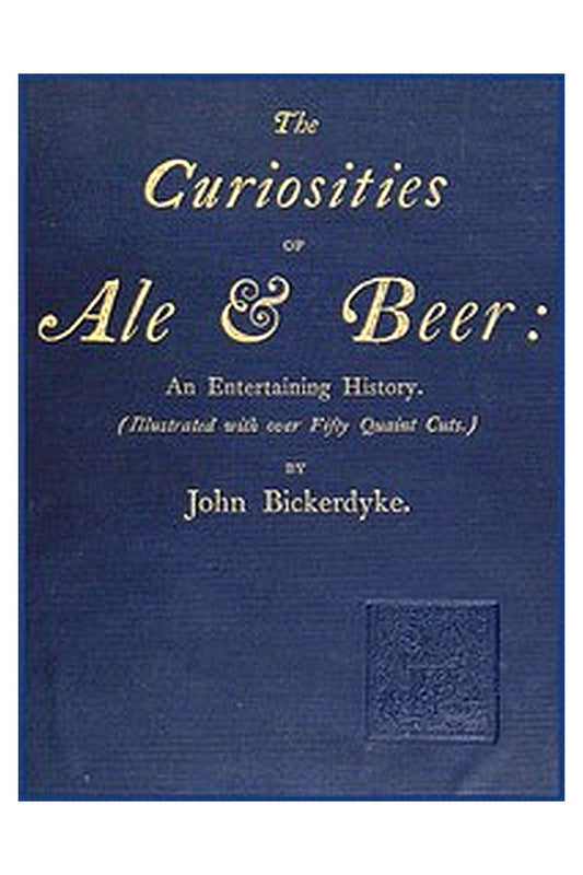 The Curiosities of Ale & Beer: An Entertaining History
