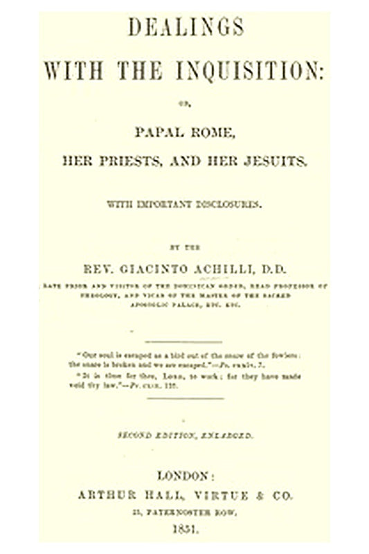 Dealings with the Inquisition Or, Papal Rome, Her Priests, and Her Jesuits