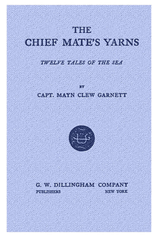 The Chief Mate's Yarns: Twelve Tales of the Sea