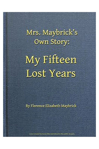 Mrs. Maybrick's Own Story: My 15 Lost Years