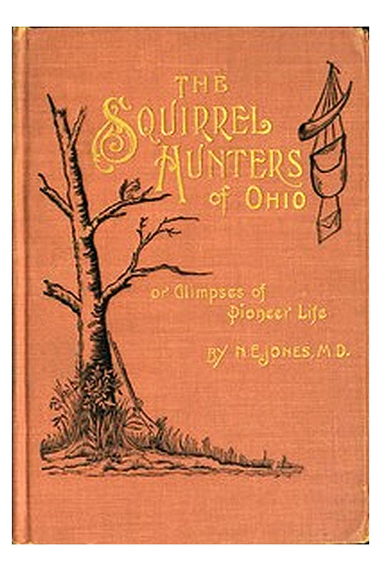 The Squirrel Hunters of Ohio or, Glimpses of Pioneer Life