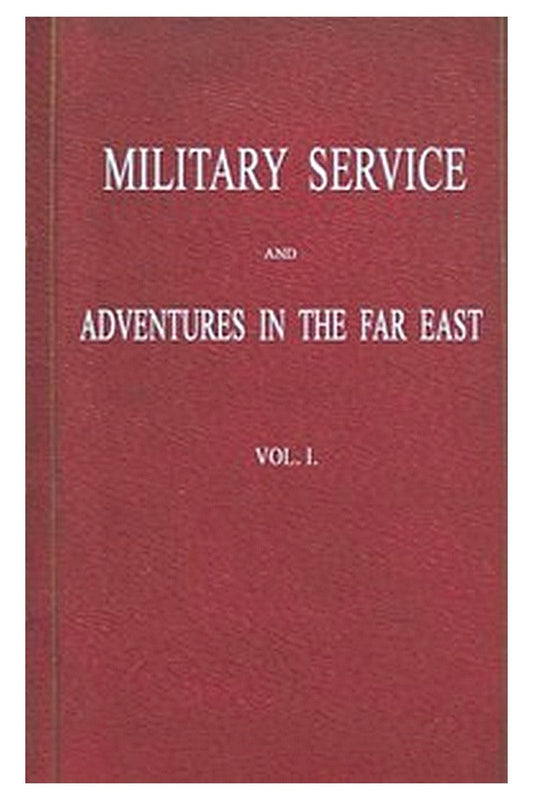 Military Service and Adventures in the Far East: Vol. 1 (of 2)
