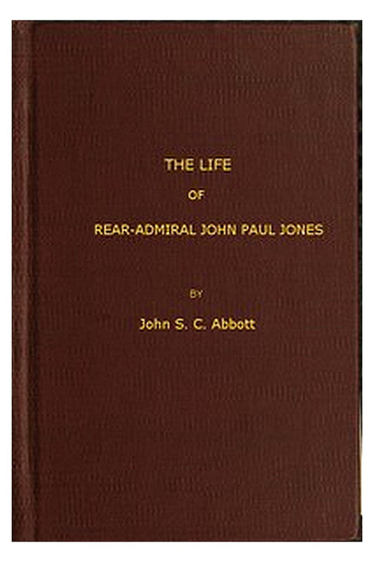 The Life and Adventures of Rear-Admiral John Paul Jones, Commonly Called Paul Jones