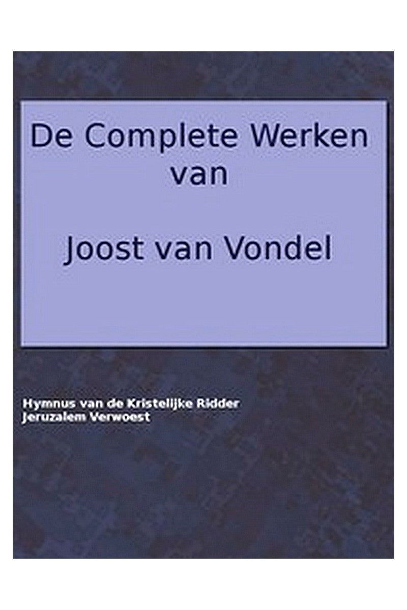 De complete werken van Joost van Vondel. Hymnus of Lofzang van de Kristelijke Ridder, [etc.]