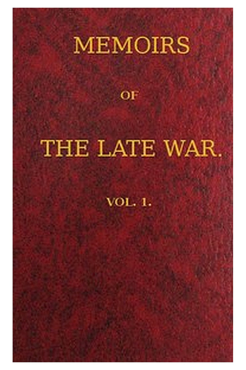 Memoirs of the Late War, Vol 1 (of 2)
