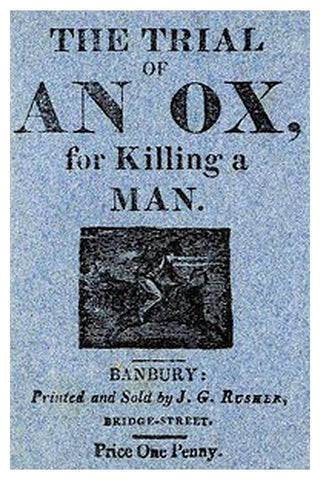 The Trial of an Ox, for Killing a Man;
