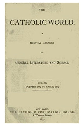 The Catholic World, Vol. 20, October 1874‐March 1875