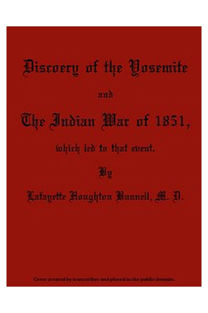 Discovery of the Yosemite, and the Indian War of 1851, Which Led to That Event