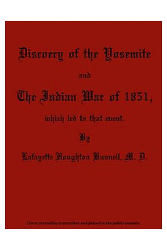 Discovery of the Yosemite, and the Indian War of 1851, Which Led to That Event