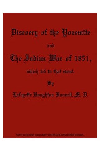 Discovery of the Yosemite, and the Indian War of 1851, Which Led to That Event