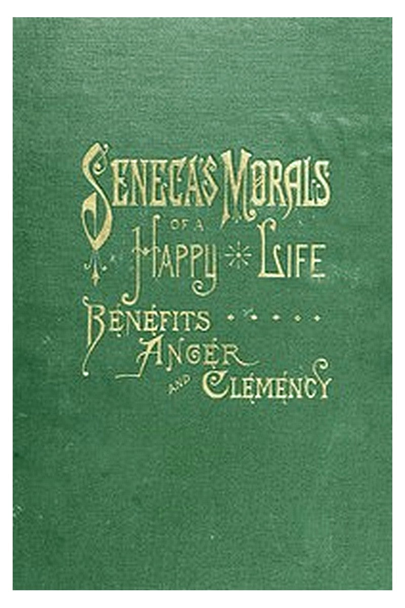 Seneca's Morals of a Happy Life, Benefits, Anger and Clemency