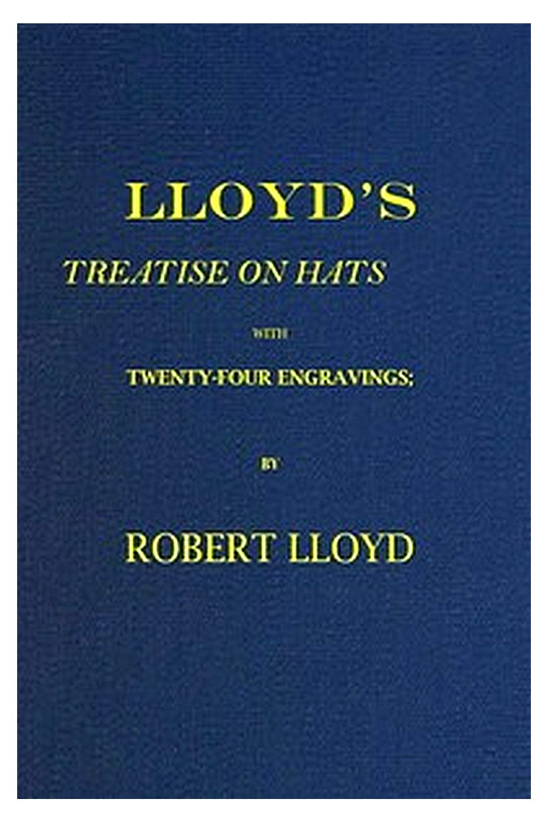 Lloyd's Treatise on Hats, with Twenty-Four Engravings
