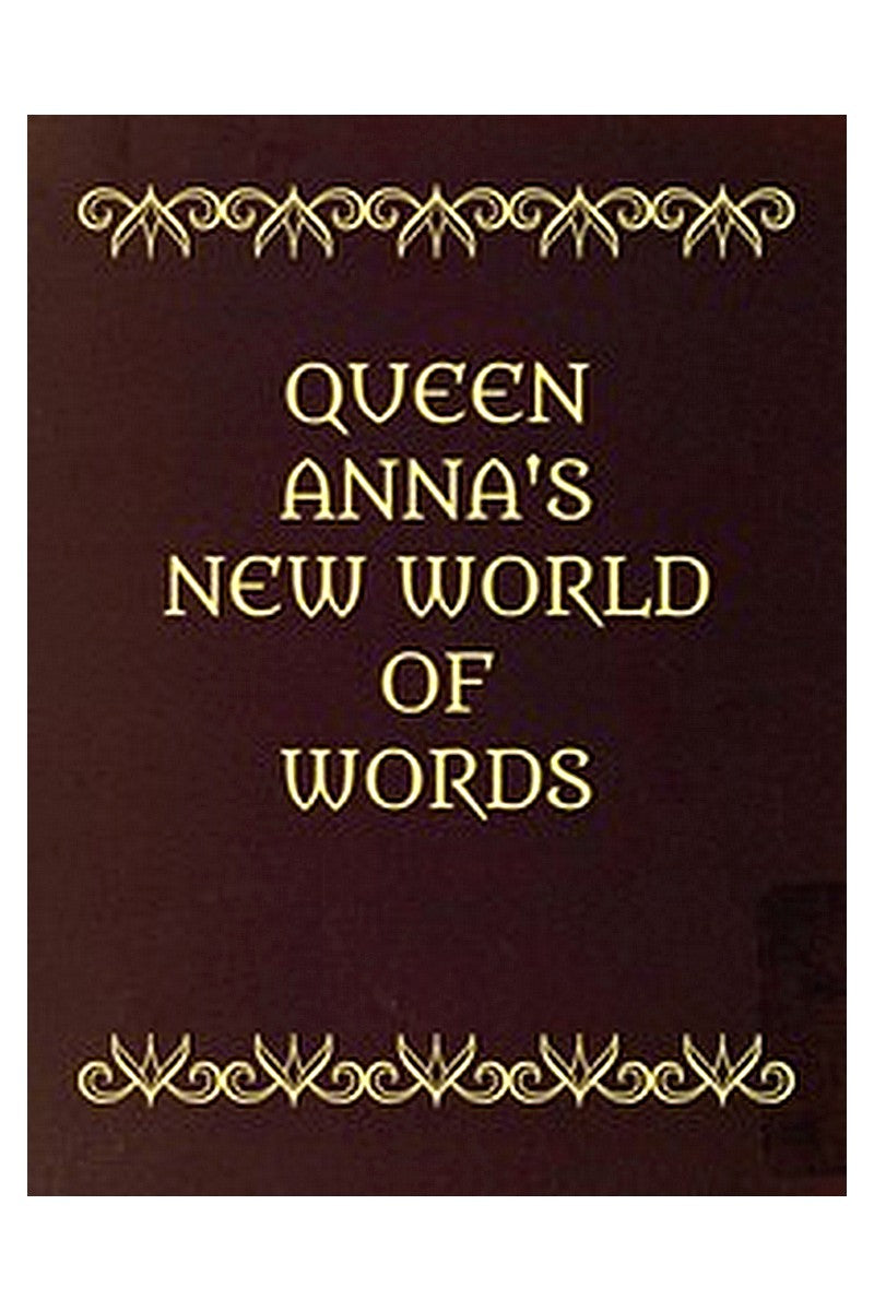 Queen Anna's New World of Words or, Dictionarie of the Italian and English Tongues