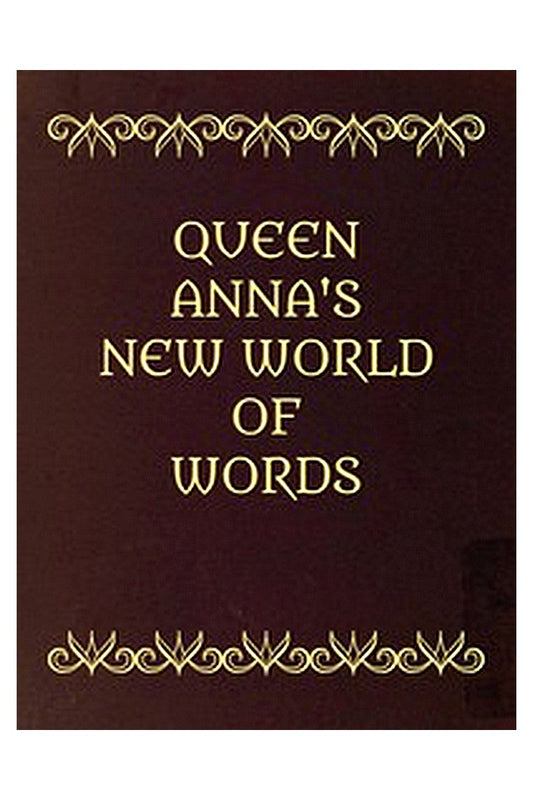Queen Anna's New World of Words or, Dictionarie of the Italian and English Tongues
