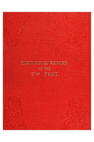 Historical record of the Seventh Regiment, or the Royal Fusiliers
