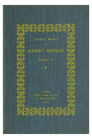 Poetical Works of Robert Bridges, Volume 4
