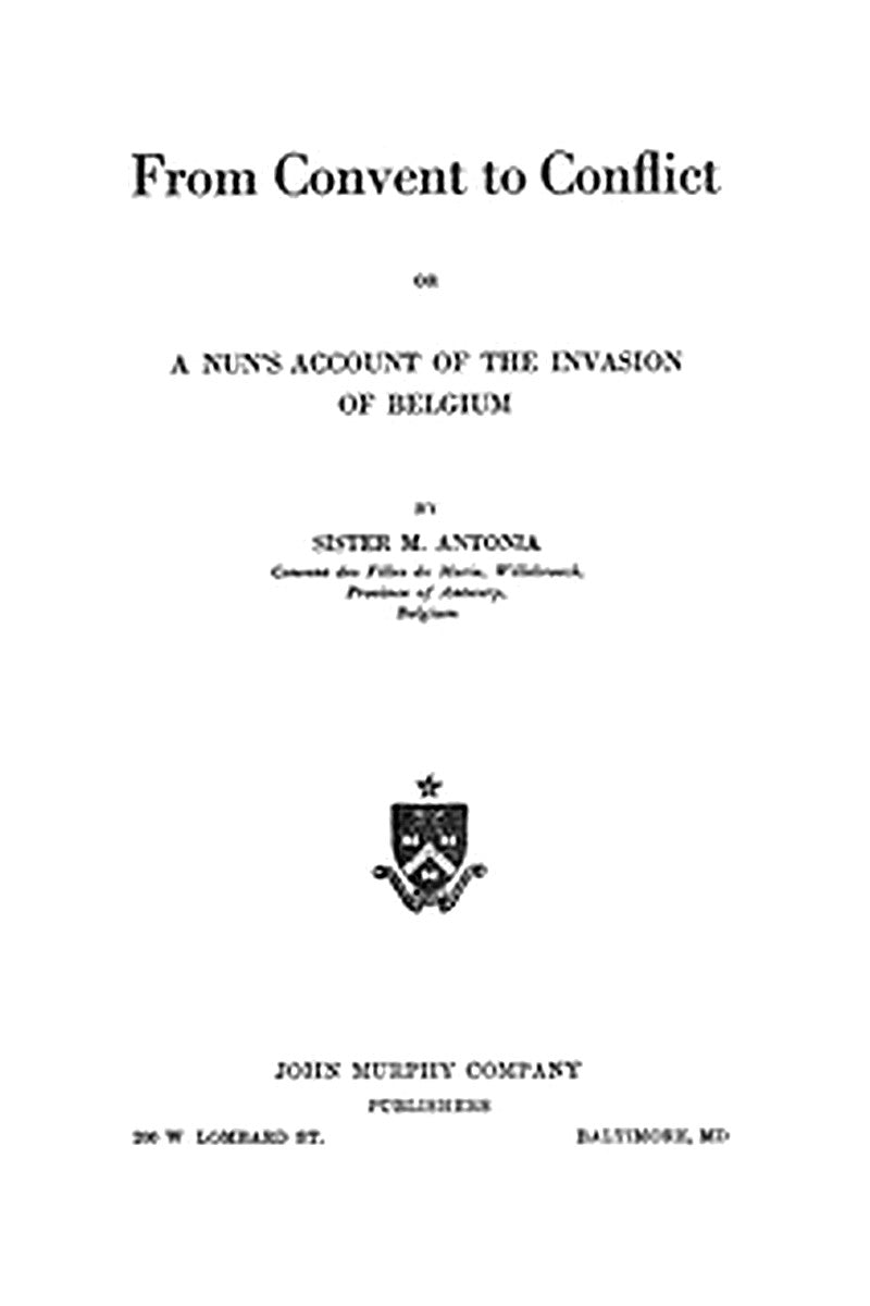 From Convent to Conflict Or, A Nun's Account of the Invasion of Belgium