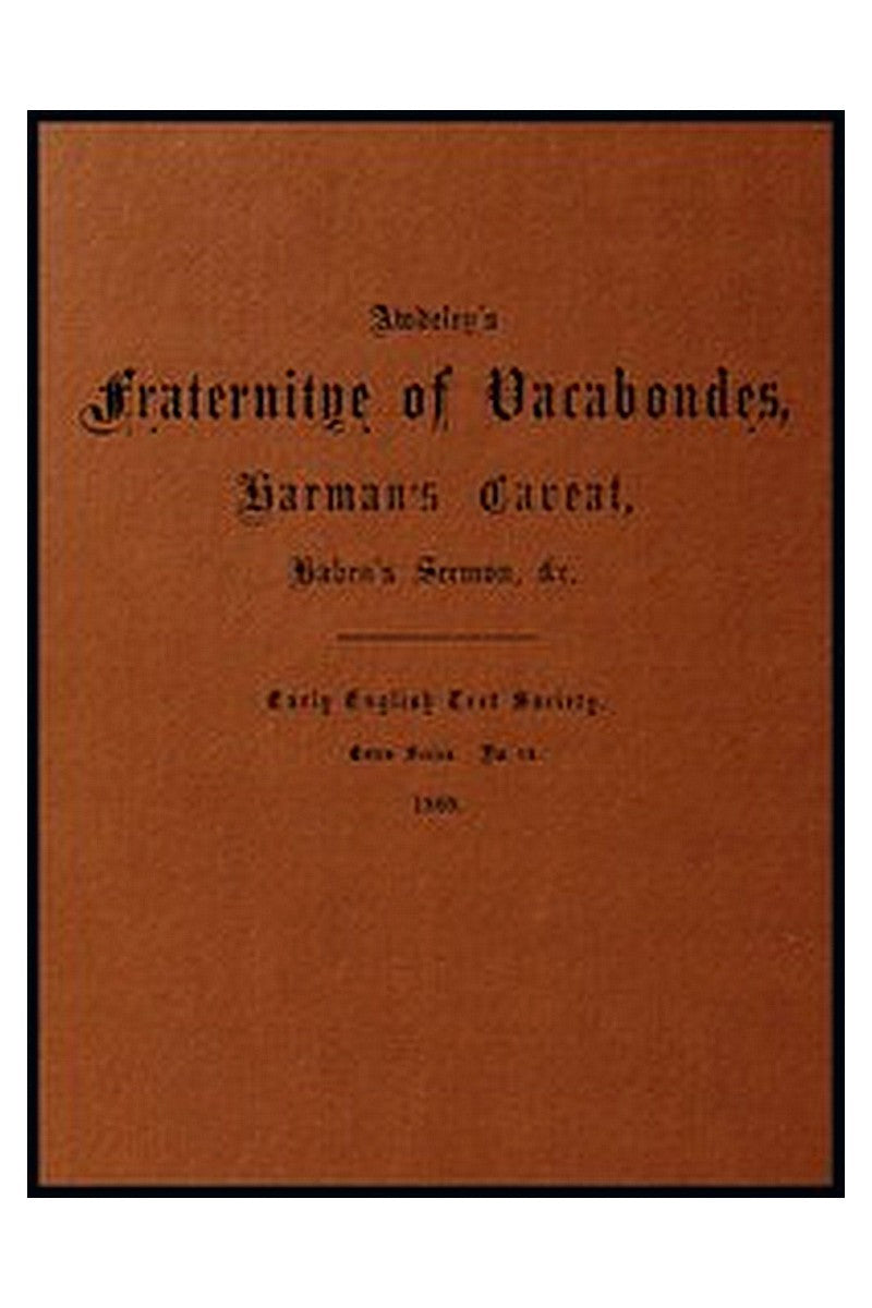 Awdeley's Fraternitye of Vacabondes, Harman's Caueat, Haben's Sermon, &c