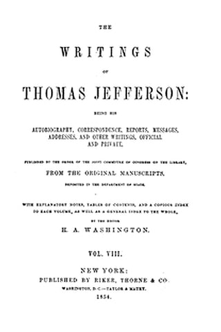 The Writings of Thomas Jefferson, Vol. 8 (of 9)
